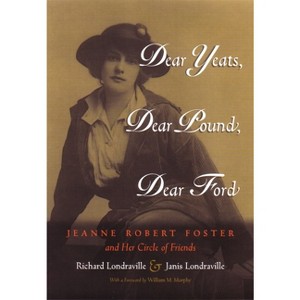 Dear Yeats, Dear Pound, Dear Ford - (Writing American Women) by  Richard Londraville & Janis Londraville (Hardcover) - 1 of 1