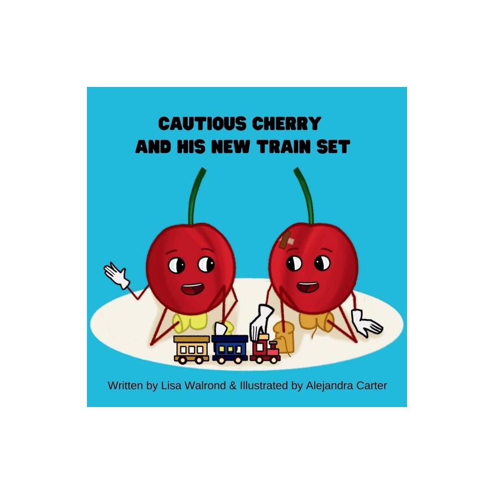 Cautious Cherry and His New Train Set - by Lisa Walrond (Paperback)