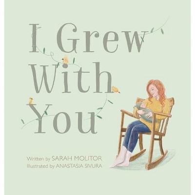 I Grew with You - by  Sarah Molitor (Hardcover)