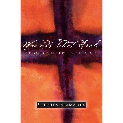 Wounds That Heal - by  Stephen Seamands (Paperback)