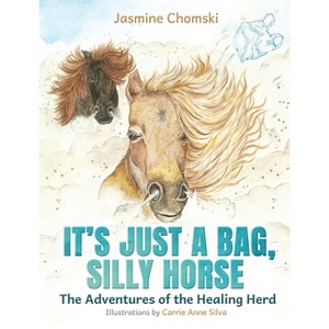It's Just a Bag, Silly Horse - by  Jasmine Chomski (Hardcover) - 1 of 1