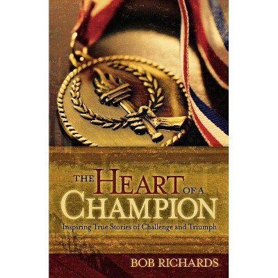 The Heart of a Champion - by  Bob Richards (Paperback)