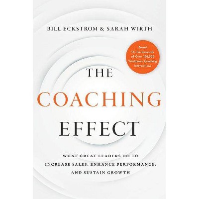 The Coaching Effect - by  Bill Eckstrom & Sarah Wirth (Hardcover)