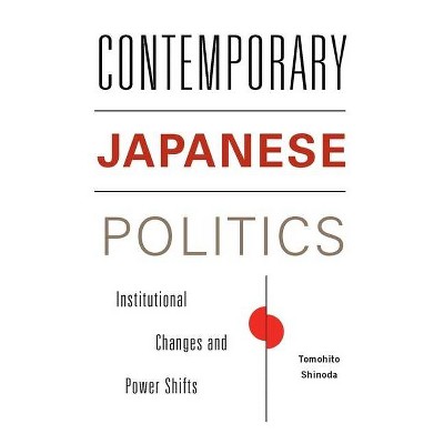 Contemporary Japanese Politics - (Contemporary Asia in the World) by  Tomohito Shinoda (Paperback)