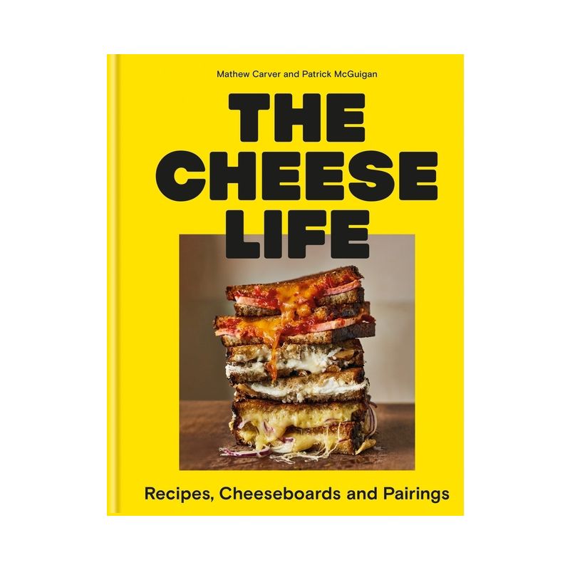 The Cheese Life - by  Mathew Carver & Patrick McGuigan (Hardcover), 1 of 2
