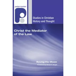 Christ the Mediator of the Law - (Studies in Christian History and Thought) by  Byung-Ho Moon (Hardcover)