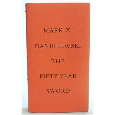 The Fifty Year Sword - by  Mark Z Danielewski (Hardcover)