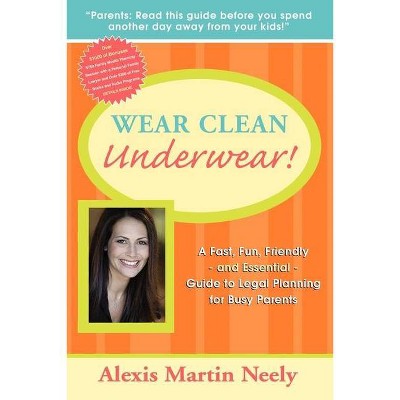 Wear Clean Underwear! - by  Alexis Martin Neely (Paperback)