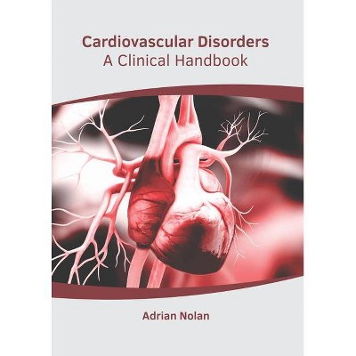 Cardiovascular Disorders: A Clinical Handbook - by  Adrian Nolan (Hardcover)