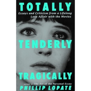 Totally, Tenderly, Tragically - by  Phillip Lopate (Paperback) - 1 of 1