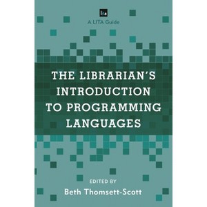 Librarian's Introduction to Programming Languages - (Lita Guides) by  Beth Thomsett-Scott (Paperback) - 1 of 1