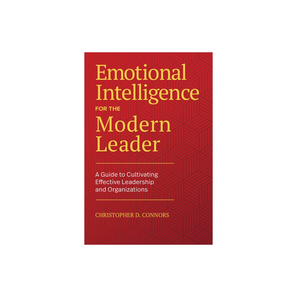 Emotional Intelligence for the Modern Leader - by Christopher D Connors (Paperback)