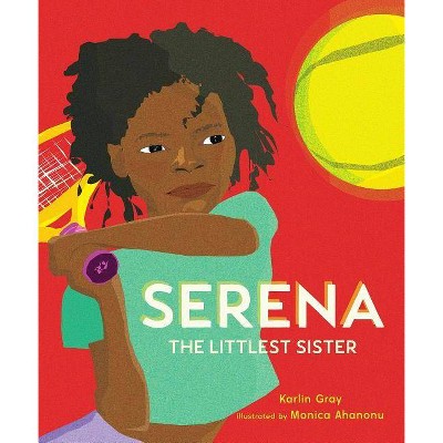 Serena: The Littlest Sister - by Karlin Gray (Hardcover)