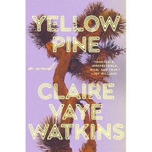 Yellow Pine - by  Claire Vaye Watkins (Hardcover) - 1 of 1