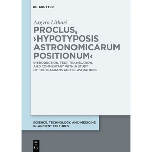 Proclus, >Hypotyposis Astronomicarum Positionum - (Science, Technology, and Medicine in Ancient Cultures) by  Argyro Lithari (Hardcover) - 1 of 1