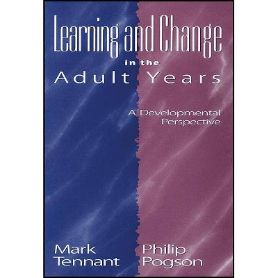 Learning Change Adult Years P - (Jossey-Bass Higher and Adult Education (Paperback)) by  Mark Tennant & Philip Pogson (Paperback)