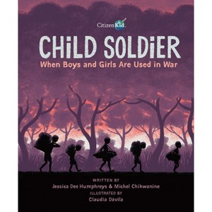 Child Soldier - (CitizenKid) by  Michel Chikwanine & Jessica Dee Humphreys (Paperback) - 1 of 1