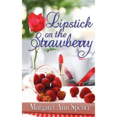 Lipstick on the Strawberry - by  Margaret Ann Spence (Paperback)