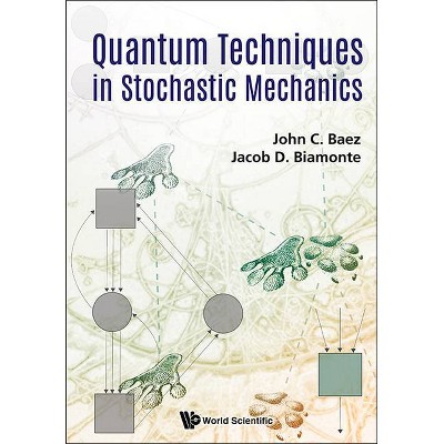 Quantum Techniques in Stochastic Mechanics - by  John C Baez & Jacob D Biamonte (Hardcover)