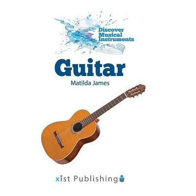 Guitar - (Discover Musical Instruments) by  Matilda James (Hardcover)