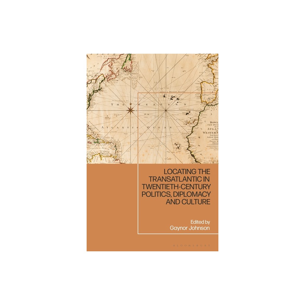 Locating the Transatlantic in Twentieth-Century Politics, Diplomacy and Culture - by Gaynor Johnson (Hardcover)