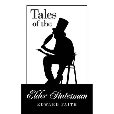 Tales of the Elder Statesman - by  Edward Faith (Paperback)