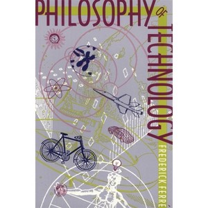 Philosophy of Technology - by  Frederick Ferré (Paperback) - 1 of 1