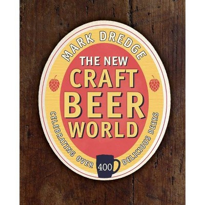 The New Craft Beer World - 2nd Edition by  Mark Dredge (Hardcover)