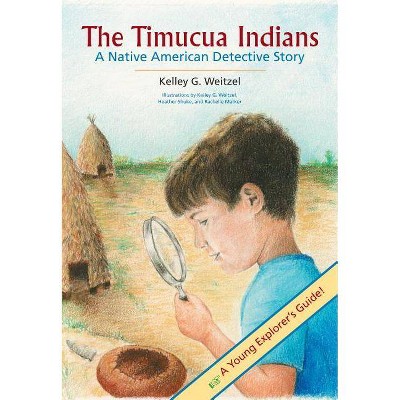 The Timucua Indians -- A Native American Detective Story - (UPF Young Readers Library) by  Kelley G Weitzel (Paperback)