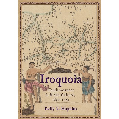 Iroquoia - by  Kelly Y Hopkins (Hardcover)
