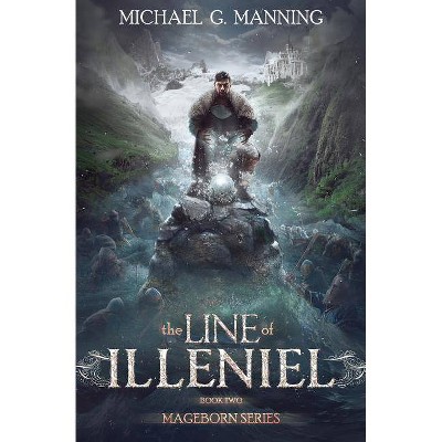 The Line of Illeniel - (Mageborn) by  Michael G Manning (Paperback)