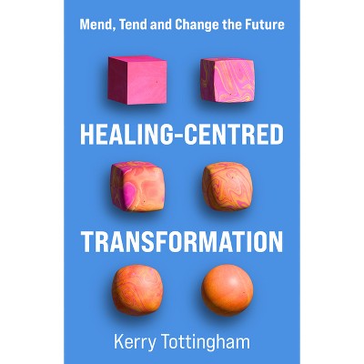 Healing-Centred Transformation - by  Kerry Tottingham (Paperback)