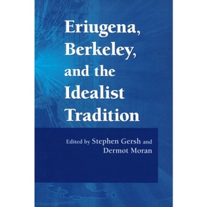 Eriugena, Berkeley, and the Idealist Tradition - by  Stephen Gersh & Dermot Moran (Paperback) - 1 of 1