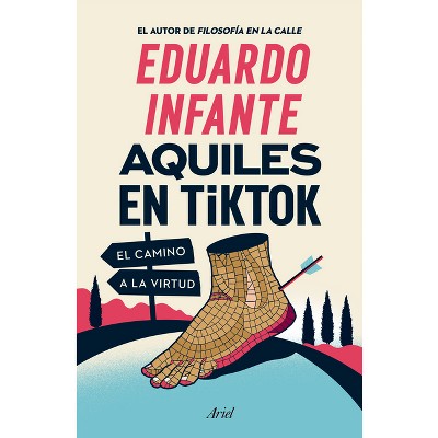 Aquiles En Tiktok: El Camino a la Virtud / Achilles on Tiktok: The Path to Virtue - by  Eduardo Infante (Paperback)