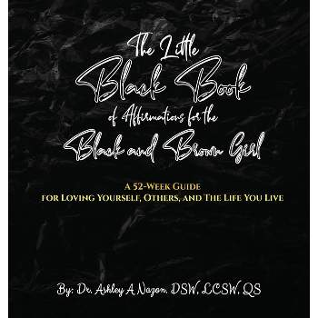 The Little Black Book of Affirmations for the Black and Brown Girl - (978-1-63616-091-7) by  Ashley A Nazon (Hardcover)