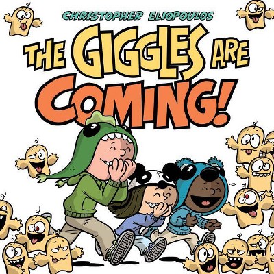 The Giggles Are Coming - by  Christopher Eliopoulos (Hardcover)