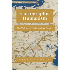Cartographic Humanism - by  Katharina N Piechocki (Paperback) - 1 of 1