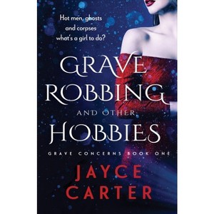 Grave Robbing and Other Hobbies - (Grave Concerns) by  Jayce Carter (Paperback) - 1 of 1
