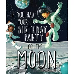 If You Had Your Birthday Party on the Moon - by  Joyce Lapin (Hardcover)