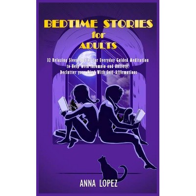 Bedtime Stories for Adults - by  Anna Lopez (Hardcover)