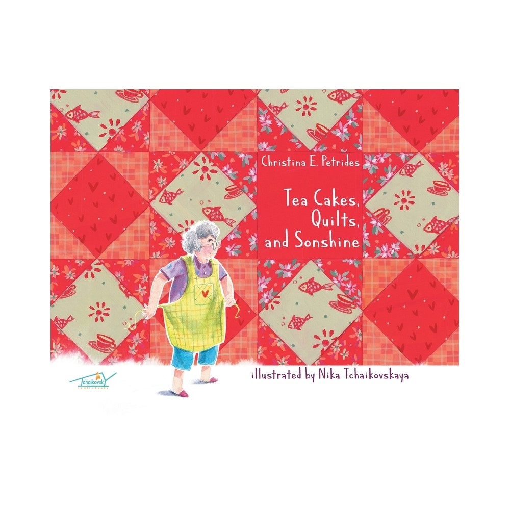 Tea Cakes, Quilts, and Sonshine - by Christina E Petrides (Hardcover)