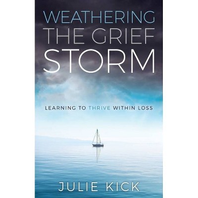 Weathering the Grief Storm - by  Julie Kick (Paperback)