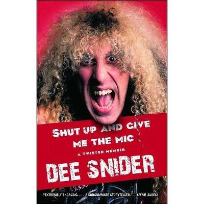 Shut Up and Give Me the MIC - by  Dee Snider (Paperback)