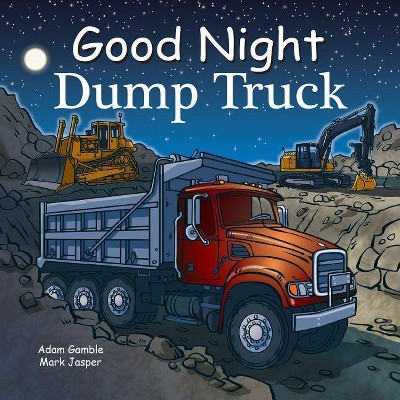 Good Night Dump Truck - (Good Night Our World) by  Adam Gamble & Mark Jasper (Board Book)