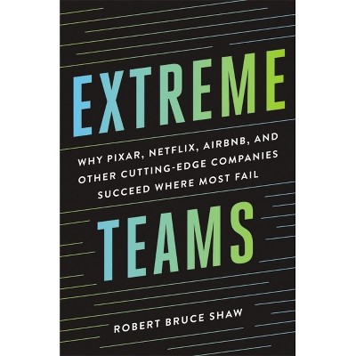 Extreme Teams - by  Robert Bruce Shaw (Paperback)