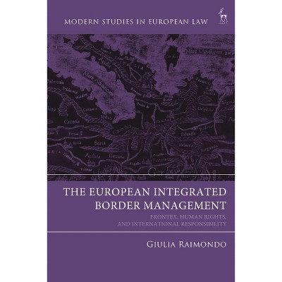 European Integrated Border Management - (Modern Studies in European Law) by  Giulia Raimondo (Hardcover)