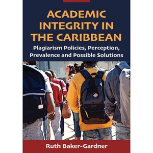 Academic Integrity in the Caribbean - by  Ruth Baker-Gardner (Paperback) - 1 of 1