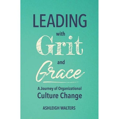 Leading with Grit and Grace - by  Ashleigh Walters (Paperback)