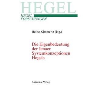 Die Eigenbedeutung Der Jenaer Systemkonzeptionen Hegels - (Hegel-Forschungen) by  Heinz Kimmerle (Hardcover) - 1 of 1