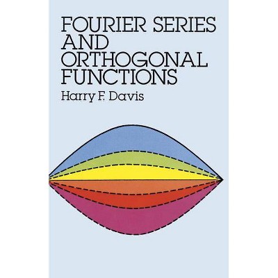  Fourier Series and Orthogonal Functions - (Dover Books on Mathematics) by  Harry F Davis (Paperback) 